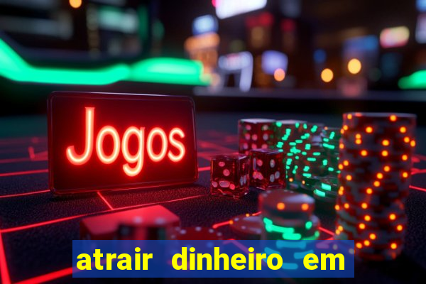 atrair dinheiro em 2 dias